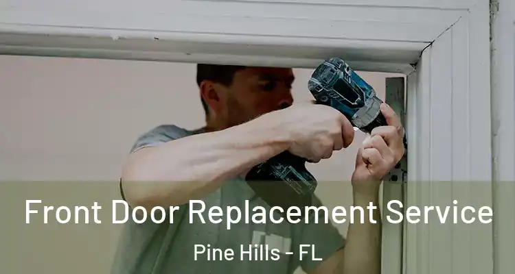  Front Door Replacement Service Pine Hills - FL